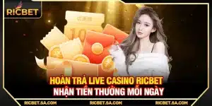 Hoàn Trả Live Casino Ricbet - Nhận Tiền Thưởng Mỗi Ngày