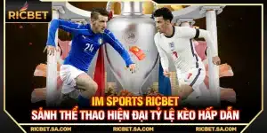 IM Sports Ricbet – Sảnh Thể Thao Hiện Đại Tỷ Lệ Kèo Hấp Dẫn